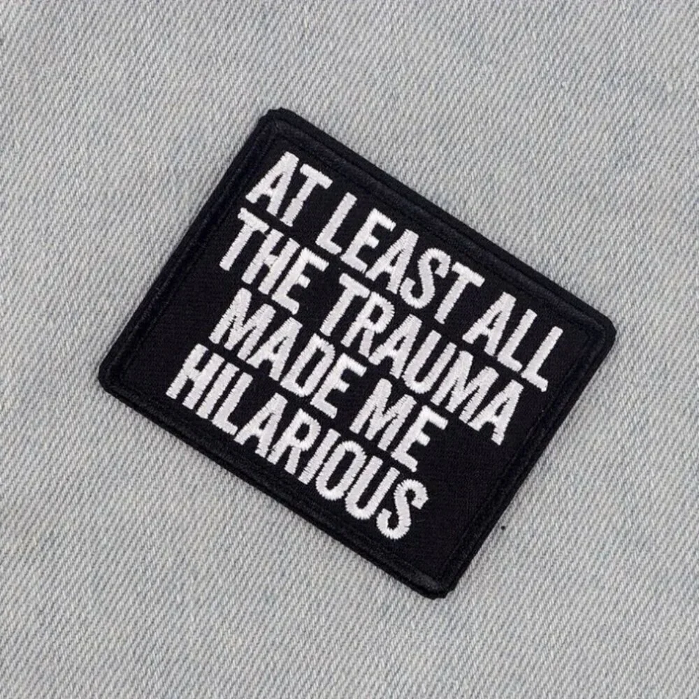 Funny Snarky Iron-On Patch - At Least All the Trauma Made Me Hilarious Patch